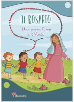 IL ROSARIO UNA CORONA DI ROSE A MARIA