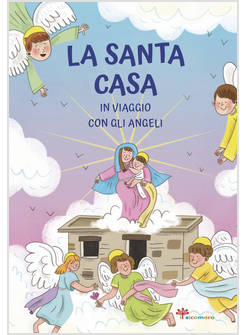 LA SANTA CASA. IN VIAGGIO CON GLI ANGELI