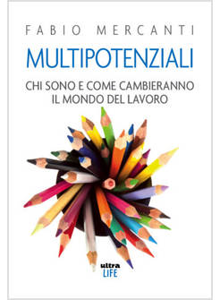 MULTIPOTENZIALI. CHI SONO E COME CAMBIERANNO IL MONDO DEL LAVORO