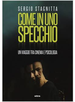 COME IN UNO SPECCHIO. UN VIAGGIO TRA CINEMA E PSICOLOGIA