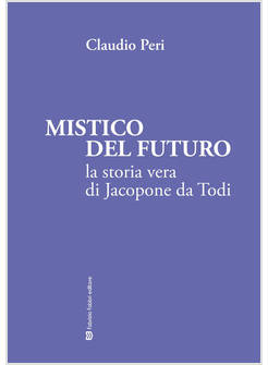 MISTICO DEL FUTURO LA STORIA VERA DI JACOPONE DA TODI