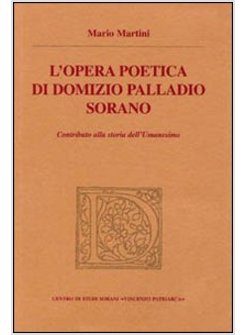 OPERA POETICA DI DOMIZIO PALLADIO SORANO. CONTRIBUTO ALLA STORIA DELL'UMANESIMO.