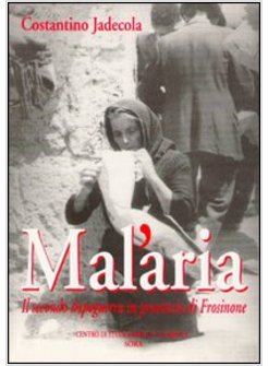 MAL'ARIA. IL SECONDO DOPOGUERRA IN PROVINCIA DI FROSINONE