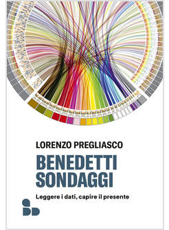 BENEDETTI SONDAGGI. LEGGERE I DATI, CAPIRE IL PRESENTE