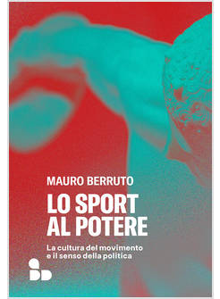 LO SPORT AL POTERE LA CULTURA DEL MOVIMENTO E IL SENSO DELLA POLITICA