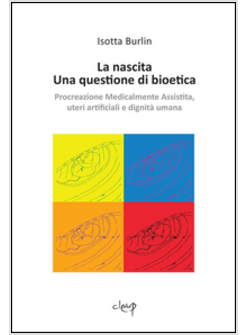 NASCITA. UNA QUESTIONE DI BIOETICA. PROCREAZIONE MEDICALMENTE ASSISTITA, UTERI A
