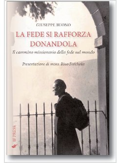 LA FEDE SI RAFFORZA DONANDOLA IL CAMMINO MISSIONARIO DELLA FEDE NEL MONDO