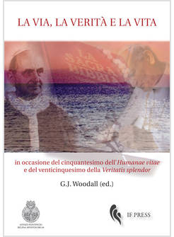 LA VIA, LA VERITA' E LA VITA. IN OCCASIONE DEL CINQUANTESIMO DELL'HUMANAE VITAE