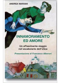 INNAMORAMENTO ED AMORE. UN AFFASCINANTE VIAGGIO NEL VOCABOLARIO DELL'ETICA