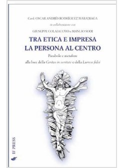 TRA ETICA E IMPRESA.:LA PERSONA AL CENTRO. PARABOLE E METAFORE