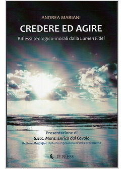 CREDERE ED AGIRE. RIFLESSI TEOLOGICO-MORALI DA LUMEN FIDEI
