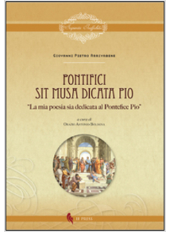 PONTIFICI SIT MUSA DICATA PIO. LA MIA POESIA SIA DEDICATA AL PONTEFICE PIO