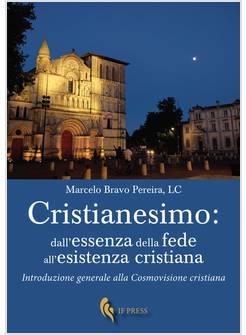 CRISTIANESIMO DALL'ESSENZA DELLA FEDE ALL'ESISTENZA CRISTIANA