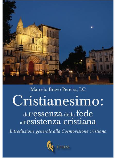 CRISTIANESIMO DALL'ESSENZA DELLA FEDE ALL'ESISTENZA CRISTIANA