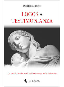 LOGOS E TESTIMONIANZA. LA CARITA' INTELLETTUALE NELLA RICERCA E NELLA DIDATTICA