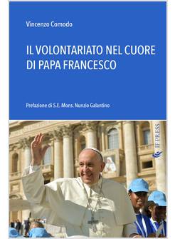 IL VOLONTARIATO NEL CUORE DI PAPA FRANCESCO