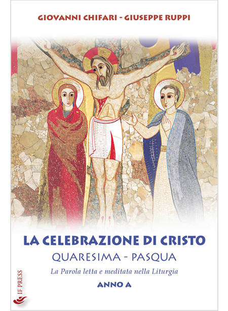 LA CELEBRAZIONE DI CRISTO. QUARESIMA E PASQUA ANNO A