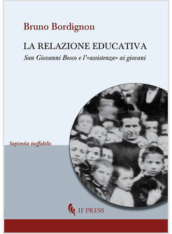 LA RELAZIONE EDUCATIVA. SAN GIOVANNI BOSCO E L'ASSISTENZA AI GIOVANI