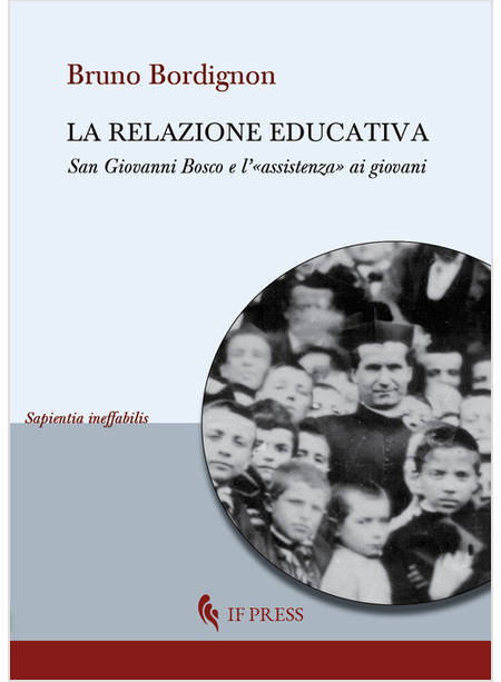 LA RELAZIONE EDUCATIVA. SAN GIOVANNI BOSCO E L'ASSISTENZA AI GIOVANI