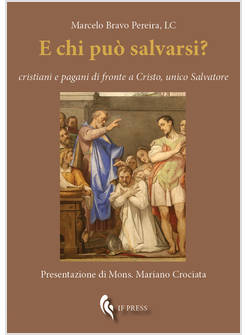 E CHI PUO' SALVARSI? CRISTIANI E PAGANI DI FRONTE A CRISTO, UNICO SALVATORE