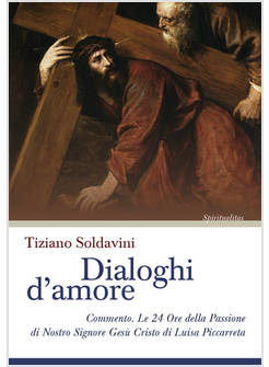 DIALOGHI D'AMORE. COMMENTO. LE 24 ORE DELLA PASSIONE DI NOSTRO SIGNORE GESU'