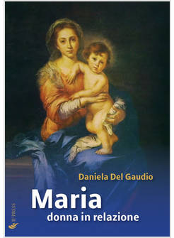 MARIA DONNA IN RELAZIONE. SAGGI DI MARIOLOGIA A DIMENSIONE ANTROPOLOGICA