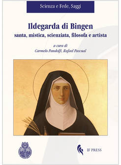 ILDEGARDA DI BINGEN SANTA, MISTICA, SCIENZIATA, FILOSOFA E ARTISTA