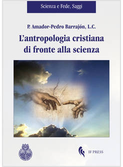 L'ANTROPOLOGIA CRISTIANA DI FRONTE ALLA SCIENZA