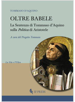OLTRE BABELE LA SENTENZA DI TOMMASO D'AQUINO SULLA POLITICA DI ARISTOTELE