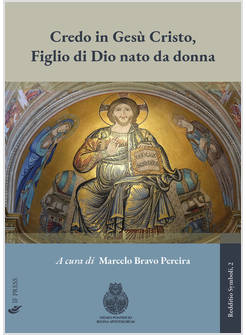 CREDO IN GESU' CRISTO, FIGLIO DI DIO NATO DA DONNA. SIGNIFICATO, VALORE E SFIDE 