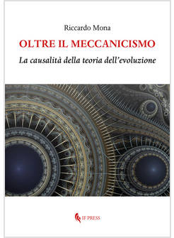 OLTRE IL MECCANICISMO LA CAUSALITA' DELLA TEORIA DELL'EVOLUZIONE