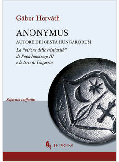 ANONYMUS AUTORE DEI GESTA HUNGARORUM. LA «VISIONE DELLA CRISTIANITA» DI PAPA INN