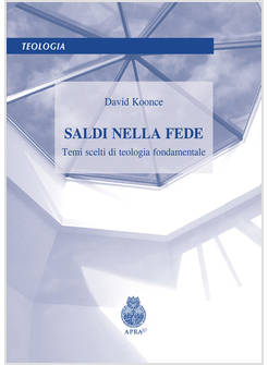 SALDI NELLA FEDE TEMI SCELTI DI TEOLOGIA FONDAMENTALE