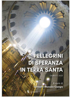 PELLEGRINI DI SPERANZA IN TERRA SANTA GIUBILEO 2025