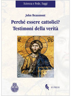 PERCHE' ESSERE CATTOLICI? TESTIMONI DELLA VERITA'