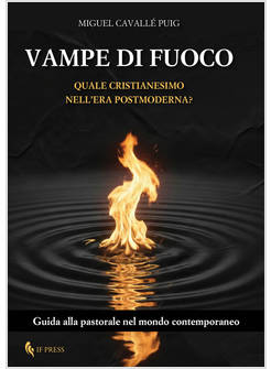 VAMPE DI FUOCO QUALE CRISTIANESIMO NELL'ERA POSTMODERNA ? GUIDA ALLA PASTORALE 