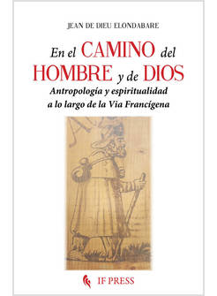 EN EL CAMINO DEL HOMBRE Y DE DIOS ANTROPOLOGIA Y ESPIRITUALIDAD 