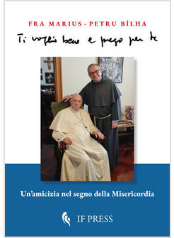 TI VOGLIO BENE E PREGO PER TE. UN'AMICIZIA NEL SEGNO DELLA MISERICORDIA