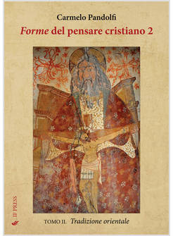 FORME DEL PENSARE CRISTIANO. VOL. 2/2: TRADIZIONE ORIENTALE