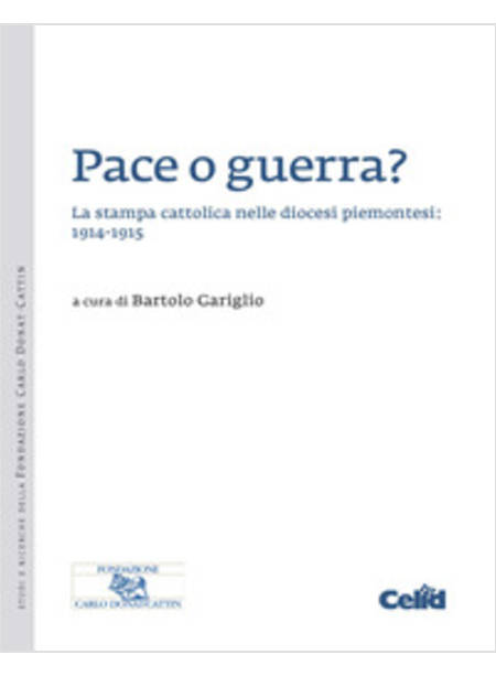 PACE O GUERRA? LA STAMPA CATTOLICA NELLE DIOCESI PIEMONTESI: 1914-1915