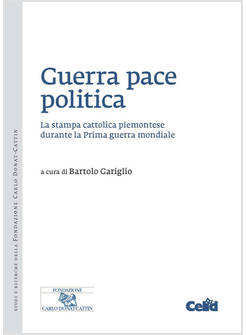 GUERRA PACE POLITICA. LA STAMPA CATTOLICA PIEMONTESE DURANTE LA PRIMA GUERRA MON
