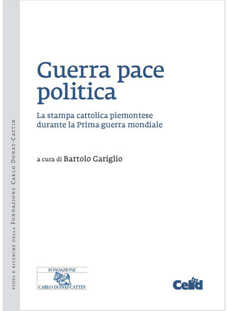 GUERRA PACE POLITICA. LA STAMPA CATTOLICA PIEMONTESE DURANTE LA PRIMA GUERRA MON