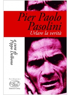 PIER PAOLO PASOLINI. URLARE LA VERITA'
