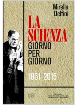 LA SCIENZA GIORNO PER GIORNO. 1861-2015  