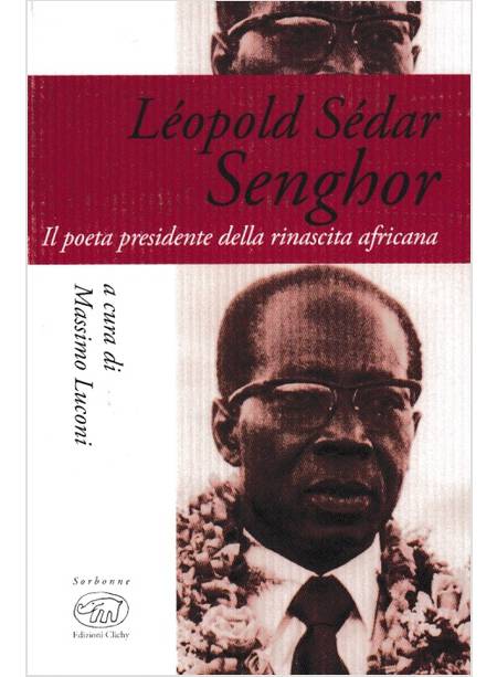 LEOPOLD SEDAR SENGHOR. IL POETA PRESIDENTE DELLA RINASCITA AFRICANA