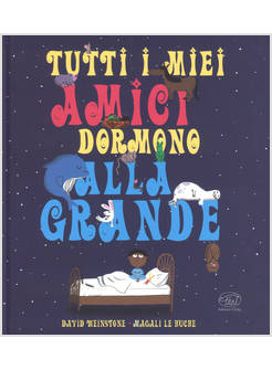 TUTTI I MIEI AMICI DORMONO ALLA GRANDE