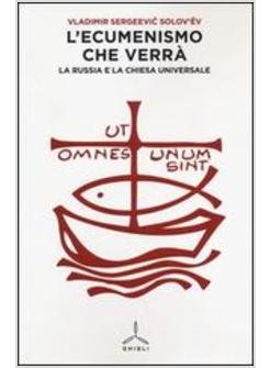 L'ECUMENISMO CHE VERRA'. LA RUSSIA E LA CHIESA UNIVERSALE