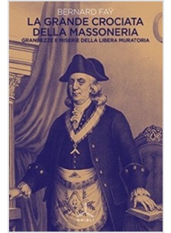 LA GRANDE CROCIATA DELLA MASSONERIA. GRANDEZZE E MISERIA DELLA LIBERA MURATORIA