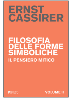FILOSOFIA DELLE FORME SIMBOLICHE. VOL. 2: IL PENSIERO MITICO