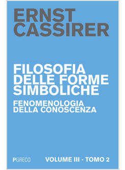 FILOSOFIA DELLE FORME SIMBOLICHE. VOL. 3/2: FENOMENOLOGIA DELLA CONOSCENZA